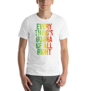 Everything's Gonna Be All Right Unisex T-Shirt