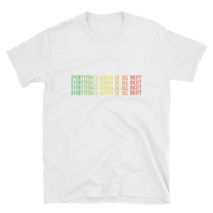 Everything's Gonna Be All Right X4 Unisex T-Shirt